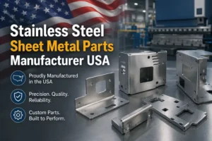 Stainless Steel Sheet Metal Parts Manufacturer in USA
